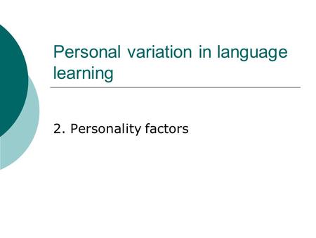 Personal variation in language learning 2. Personality factors.