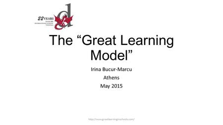 The “Great Learning Model” Irina Bucur-Marcu Athens May 2015