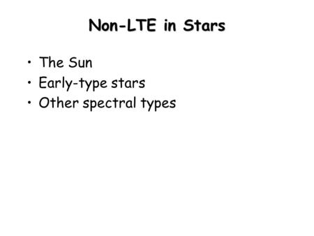 Non-LTE in Stars The Sun Early-type stars Other spectral types.