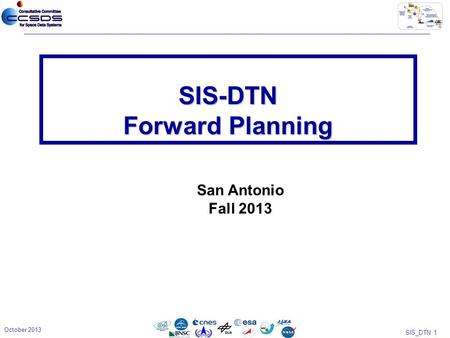 SIS_DTN 1 SIS-DTN Forward Planning October 2013 San Antonio Fall 2013.
