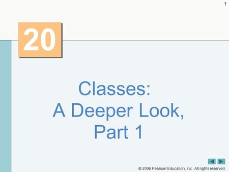  2006 Pearson Education, Inc. All rights reserved. 1 20 Classes: A Deeper Look, Part 1.