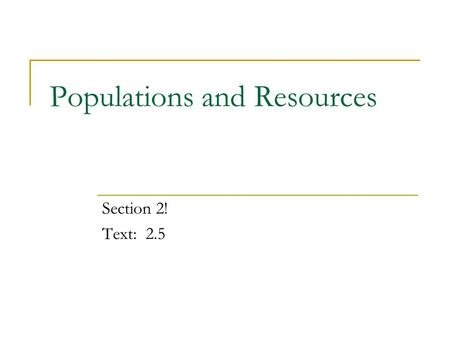 Populations and Resources Section 2! Text: 2.5. Populations What is a species? Are these 2 animals in the same species?