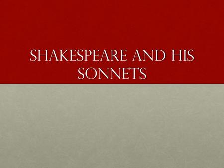 Shakespeare and his sonnets. william shakespeare Born 1564 and died in 1616Born 1564 and died in 1616 Born in Stratford-upon-AvonBorn in Stratford-upon-Avon.