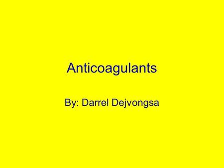 Anticoagulants By: Darrel Dejvongsa. About Anticoagulants Anticoagulants also called Blood Thinners help prevent existing blood clots form becoming larger.