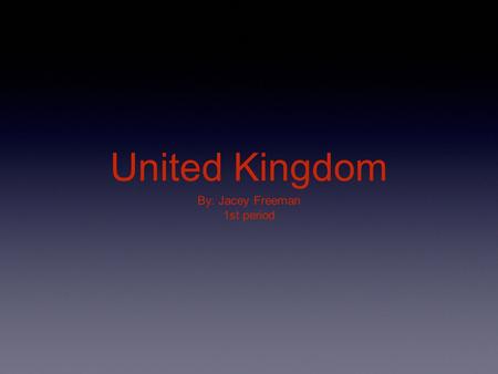 United Kingdom By: Jacey Freeman 1st period. How was United Kingdom founded? England and Scotland had existed as separate sovereign and independent states.