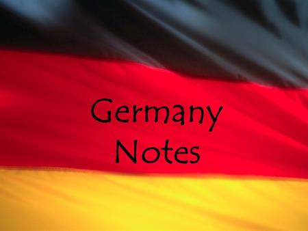 Germany Notes. German Recent History and Government After a history of division and two world wars, Germany is now a unified country. In 1914, European.