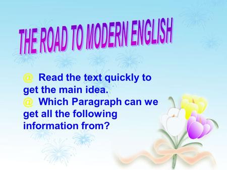 @ Read the text quickly to get the main Which Paragraph can we get all the following information from?