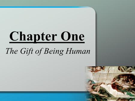 Chapter One The Gift of Being Human. Helps to help us be true to ourselves: 1.Everyone doesn’t have to like us. 2.It’s okay to make mistakes. 3.Other.