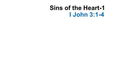 Sins of the Heart-1 I John 3:1-4. Sin John tells us that sin is a violation of God’s law or lawlessness God’s law can be violated by doing something it.