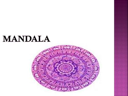 By: Mrs. Challenger English 2. The term mandala is from the classical Indian language of Sanskrit and is loosely translated to mean circle“ or “complete”.