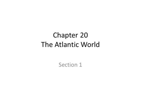 Chapter 20 The Atlantic World Section 1. Let’s Recap! Last chapter: we learned about explorers from Portugal and Spain – They wanted to find a sea route.
