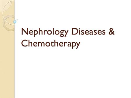 Nephrology Diseases & Chemotherapy. Idiopathic Nephrotic Syndrome (NS) Caused by renal diseases that increase the permeability across the glomerular filtration.