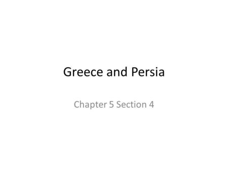 Greece and Persia Chapter 5 Section 4. I Persia Becomes an Empire While Athenians created a Dem, the Persian Empire was rising in the east – Began as.