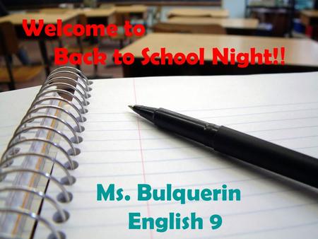 Welcome to Back to School Night! ! Ms. Bulquerin English 9.
