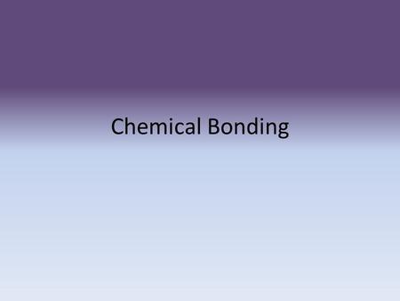 Chemical Bonding Indicators of chemical reactions Formation of a gas Emission of light or heat Formation of a precipitate Color change Emission of odor.
