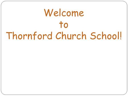 Welcome to Thornford Church School!. Agenda ‘Your Child Starting in School’ and Communication Routines The Curriculum Learning Journeys Reading and Rewards.
