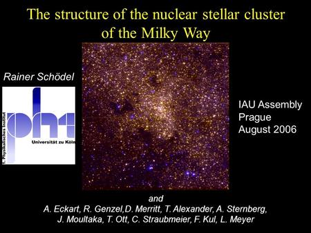 The structure of the nuclear stellar cluster of the Milky Way and A. Eckart, R. Genzel,D. Merritt, T. Alexander, A. Sternberg, J. Moultaka, T. Ott, C.