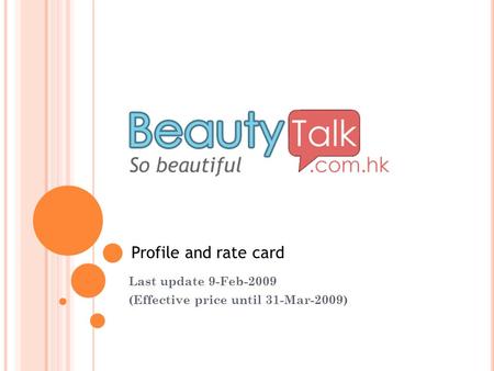 Last update 9-Feb-2009 (Effective price until 31-Mar-2009) Profile and rate card.