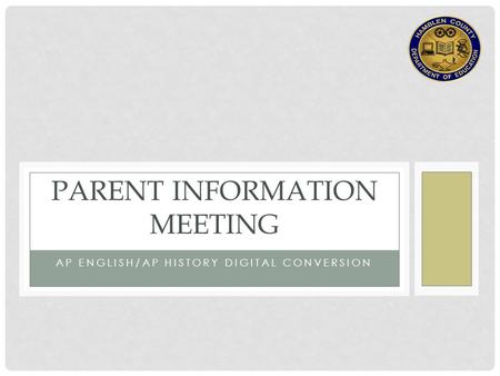 AP ENGLISH/AP HISTORY DIGITAL CONVERSION PARENT INFORMATION MEETING.