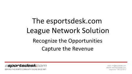SERVING THE SPORTS COMMUNITY ONLINE SINCE 1997   website:  telephone: 1.800.323.6012 The esportsdesk.com League.
