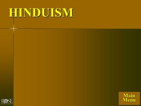 HINDUISM Main Menu. HINDUISM FOUNDER No one founder; many sects No one founder; many sects Worshippers on Ganges River in India DATE Began 1800-1000 BC.