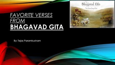 FAVORITE VERSES FROM BHAGAVAD GITA By: Tejas Paramkusham.