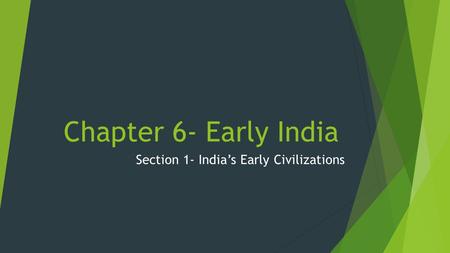 Section 1- India’s Early Civilizations