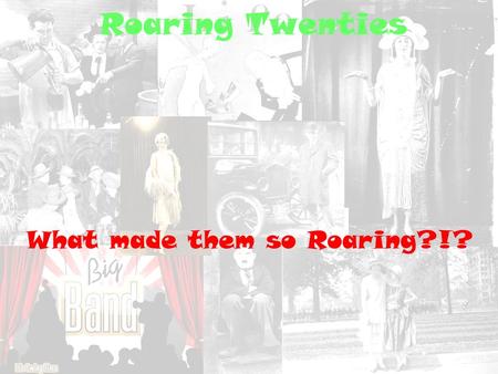 Roaring Twenties What made them so Roaring?!? What is Swing Dancing? This is Swing Dancing?