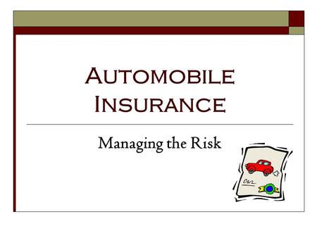 Automobile Insurance Managing the Risk. 1.16.1.G1 © Family Economics & Financial Education – Revised November 2004 – Transportation Unit – Automobile.