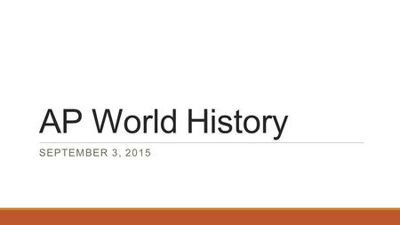 AP World History SEPTEMBER 3, 2015. Warm Up – September 3, 2015 During the classical period, Africa: A.Was cut off from global trade patterns B.Repelled.