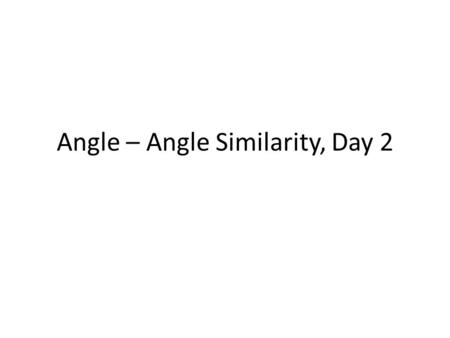 Angle – Angle Similarity, Day 2. Warm Up In an isosceles triangle, the two equal sides are called legs and the third side is called the base. The angle.