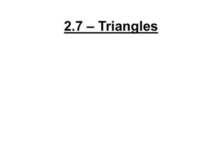 2.7 – Triangles. Type of ∆DefinitionPicture Equilateral Triangle CLASSIFICATION BY SIDES All sides are ≅