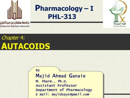 P harmacology – I PHL-313 By M ajid A hmad G anaie M. Pharm., P h.D. Assistant Professor Department of Pharmacology E mail: Chapter.