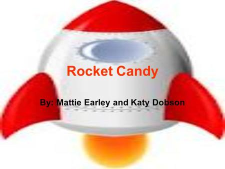 Rocket Candy By: Mattie Earley and Katy Dobson. Sonny began stringing up extension cords in preparation for the launch O’Dell set up the protective gear.