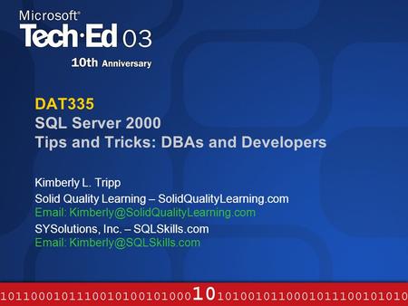 DAT335 SQL Server 2000 Tips and Tricks: DBAs and Developers Kimberly L. Tripp Solid Quality Learning – SolidQualityLearning.com