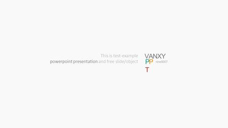 This is test-example powerpoint presentation and free slide/object VANXY PPTPPT nine8007.