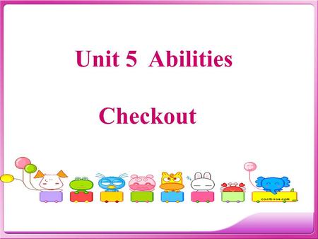 Unit 5 Abilities Checkout. Look at the form and answer some questions: What can Millie do ? What can Simon do ? What can Sandy do ? What can Kitty do.
