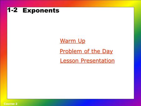 1-2 Exponents Warm Up Problem of the Day Lesson Presentation Course 2.