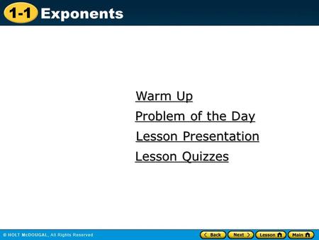 1-1 Exponents Warm Up Warm Up Lesson Presentation Lesson Presentation Problem of the Day Problem of the Day Lesson Quizzes Lesson Quizzes.