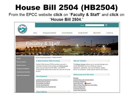 House Bill 2504 (HB2504) From the EPCC website click on “Faculty & Staff” and click on “House Bill 2504.”
