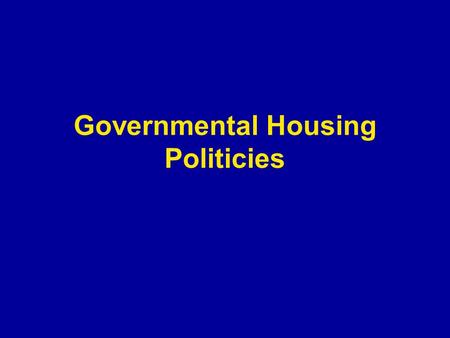 Governmental Housing Politicies. Federal Policies: Homeowners Homeowner mortgage interest deduction –First and second homes –Interest on up to $1million.