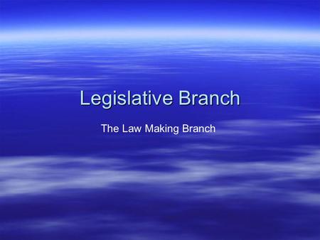 Legislative Branch The Law Making Branch. Legislative Power comes from Article I   Section 1: Legislative Powers   Section 2: House of Representatives.