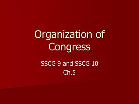 Organization of Congress SSCG 9 and SSCG 10 Ch.5.