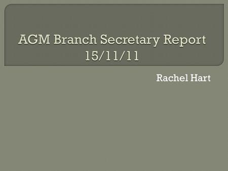 Rachel Hart.  1 ~ Venue, time and number of branch meeting  2 ~ Branch plan  3 ~ Congress the resolution etc  4 ~ Independent sector  5 ~ Compendium.