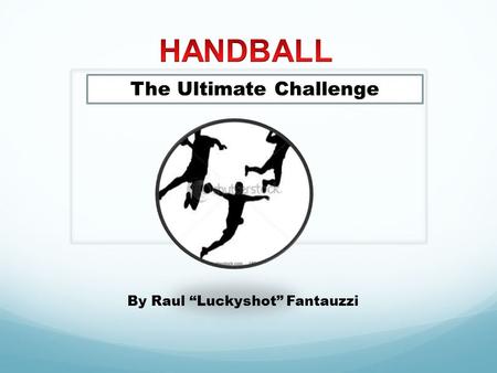 By Raul “Luckyshot” Fantauzzi The Ultimate Challenge.