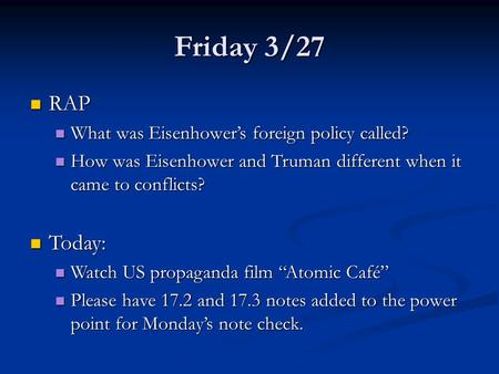 Friday 3/27 RAP RAP What was Eisenhower’s foreign policy called? What was Eisenhower’s foreign policy called? How was Eisenhower and Truman different when.