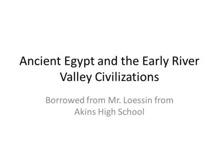 Ancient Egypt and the Early River Valley Civilizations