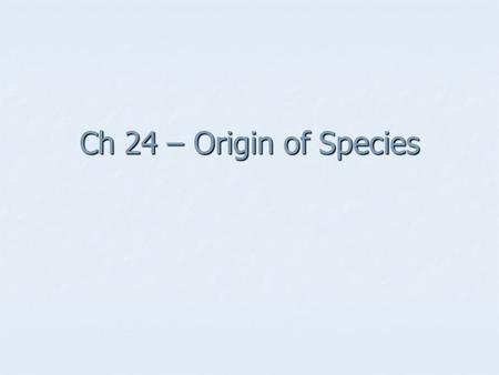 Ch 24 – Origin of Species. Overview: The “Mystery of Mysteries” Overview: The “Mystery of Mysteries” Darwin explored the Galápagos Islands Darwin explored.