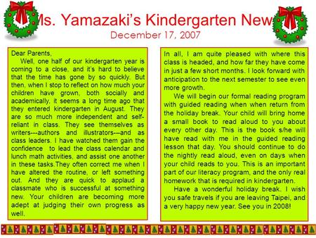 Ms. Yamazaki’s Kindergarten News December 17, 2007 Dear Parents, Well, one half of our kindergarten year is coming to a close, and it’s hard to believe.