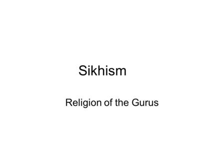 Sikhism Religion of the Gurus. Terms Panth-general assembly of the Sikhs Adi Granth- Sikh bible Gudwaras- buildings for worship –Include hostel for transients,